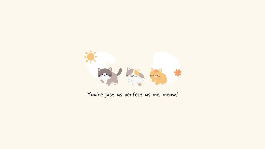 Adorable Cat Motivation Wallpaper: You're Perfect, Meow! Background