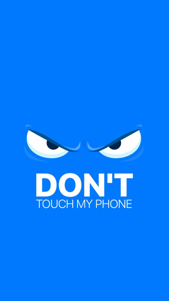 Blue wallpaper with angry eyes and bold white text dont touch my phone warning graphic design