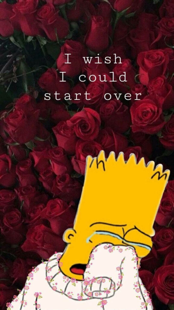 Bart Simpson crying sad longing wallpaper with red roses and I wish I could start over text