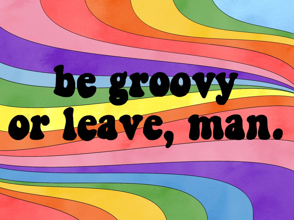 Retro 70s hippie wallpaper with be groovy or leave man text on psychedelic rainbow waves background