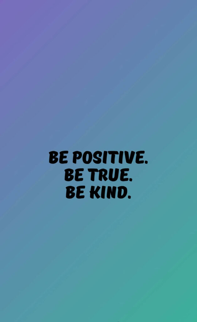 Motivational wallpaper with Be Positive Be True Be Kind quote on blue green gradient background