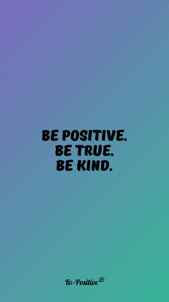 Motivational wallpaper with Be positive Be true Be kind text on blue green gradient background
