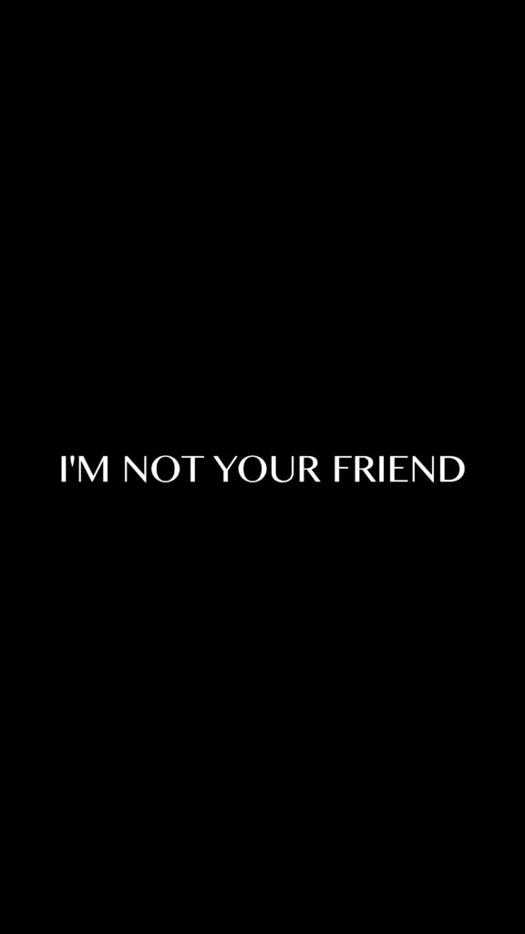 Bold Black Wallpaper: 'I'M NOT YOUR FRIEND' - Friendship & Distance