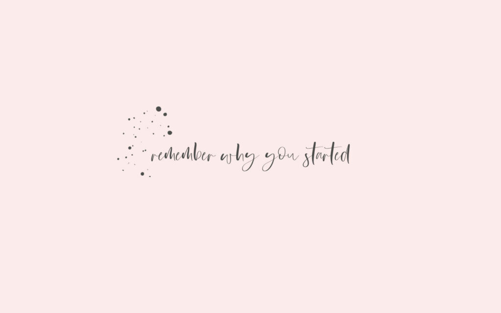 Elegant Pastel Motivational Wallpaper: 'Remember Why You Started'