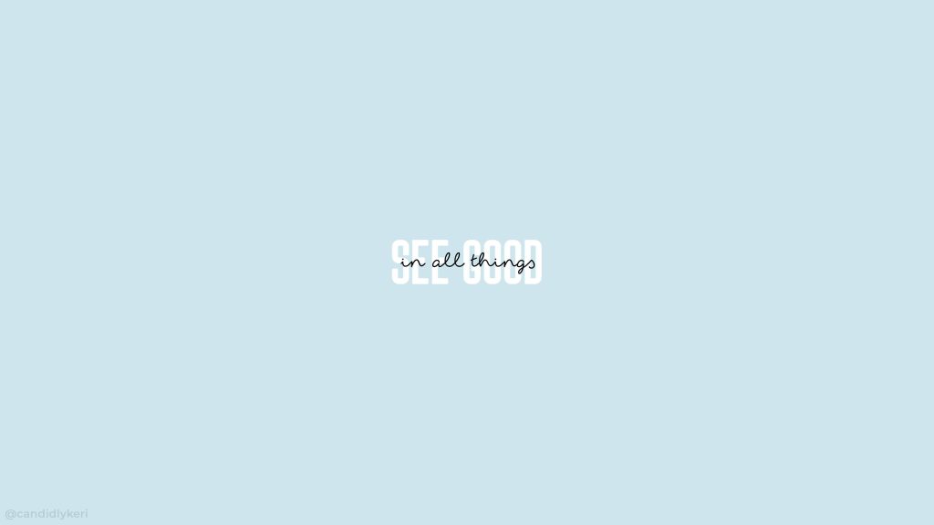 Minimalist sky blue wallpaper with bold white and black cursive See good in all things quote