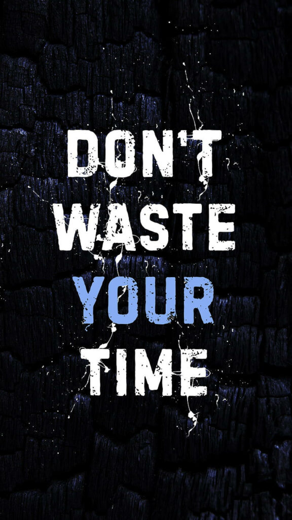 Don't Waste Your Time: Bold Motivational Mobile Wallpaper