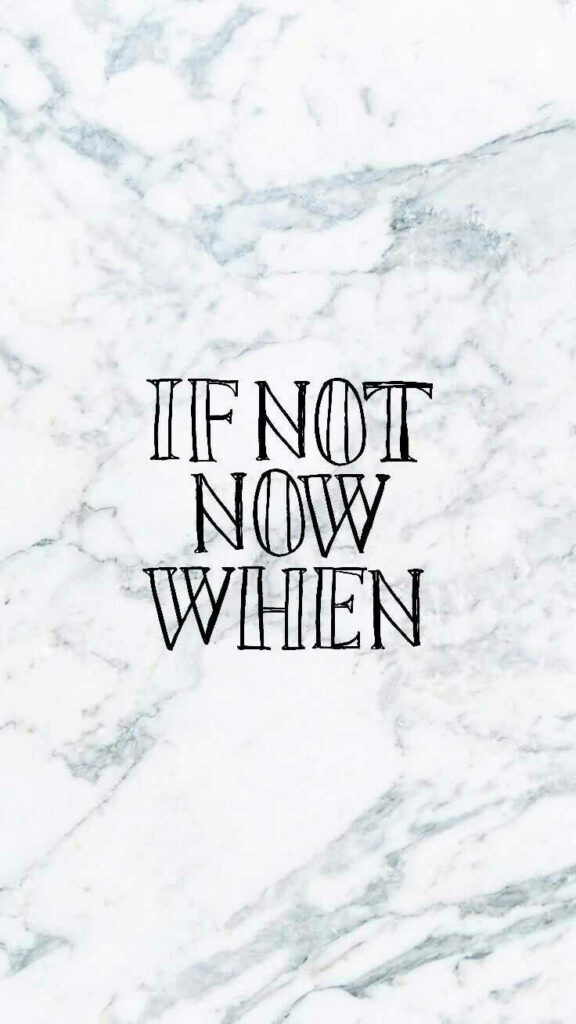 Inspirational 'If Not Now, When' Mobile Wallpaper on Marble Background