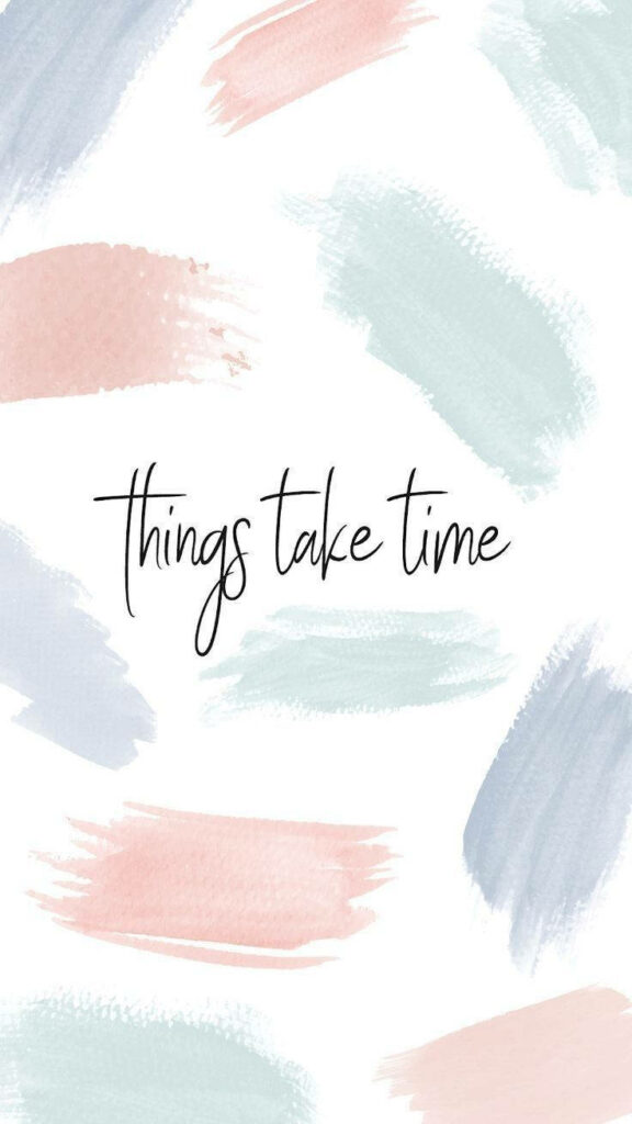 Inspirational Watercolor Swatches Enhancing 'Things Take Time' Mobile Background Wallpaper