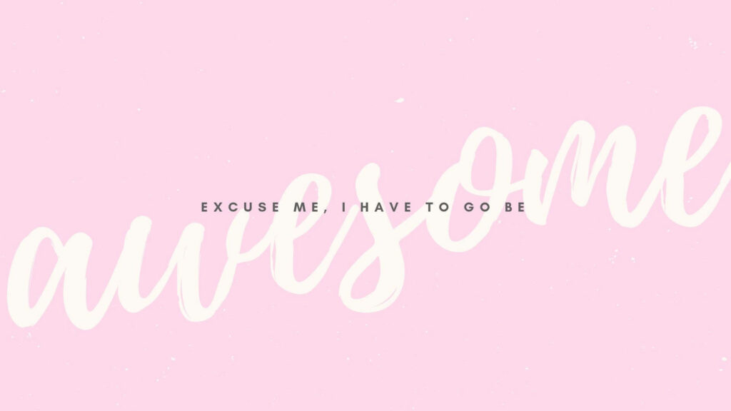 Excuse Me, I Have To Be Awesome: A Vibrant Pastel Desktop Wallpaper