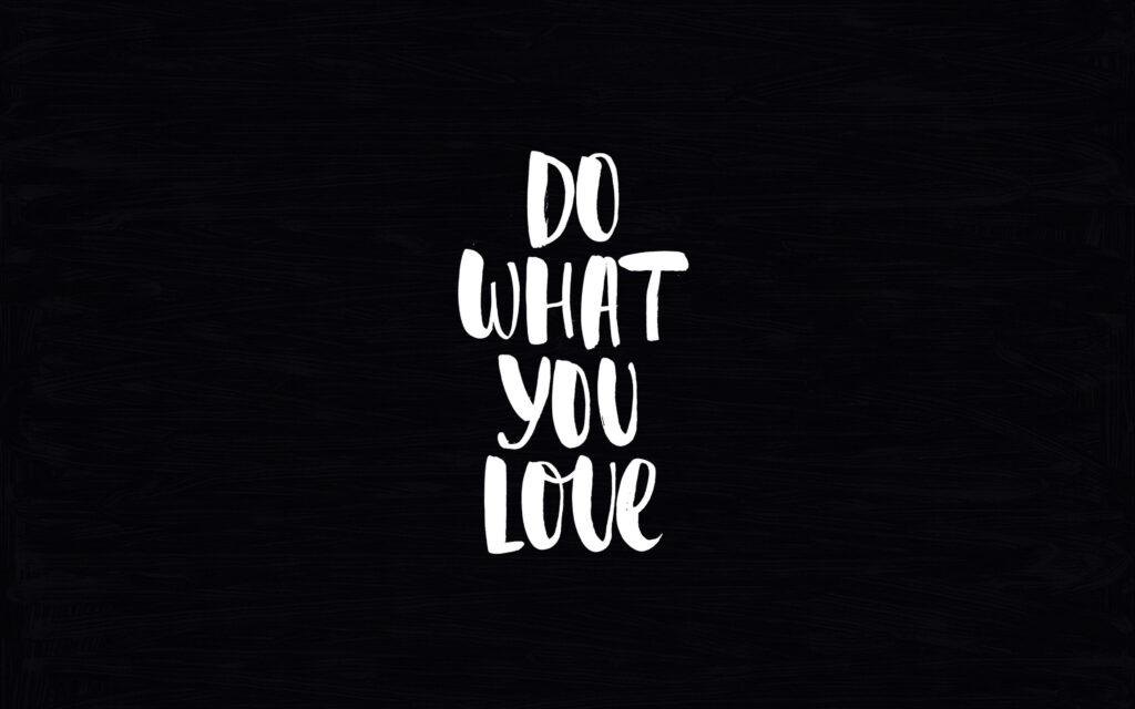 Embrace Your Passion: A Captivating 4k Ultra HD Wallpaper with Inspiring White 'Do What You Love' Typography on Sleek Black Canvas