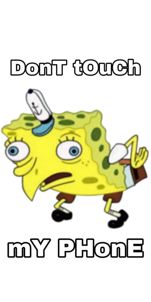 Funny distorted SpongeBob meme wallpaper with bold DonT tOuCh mY PHonE text on white background