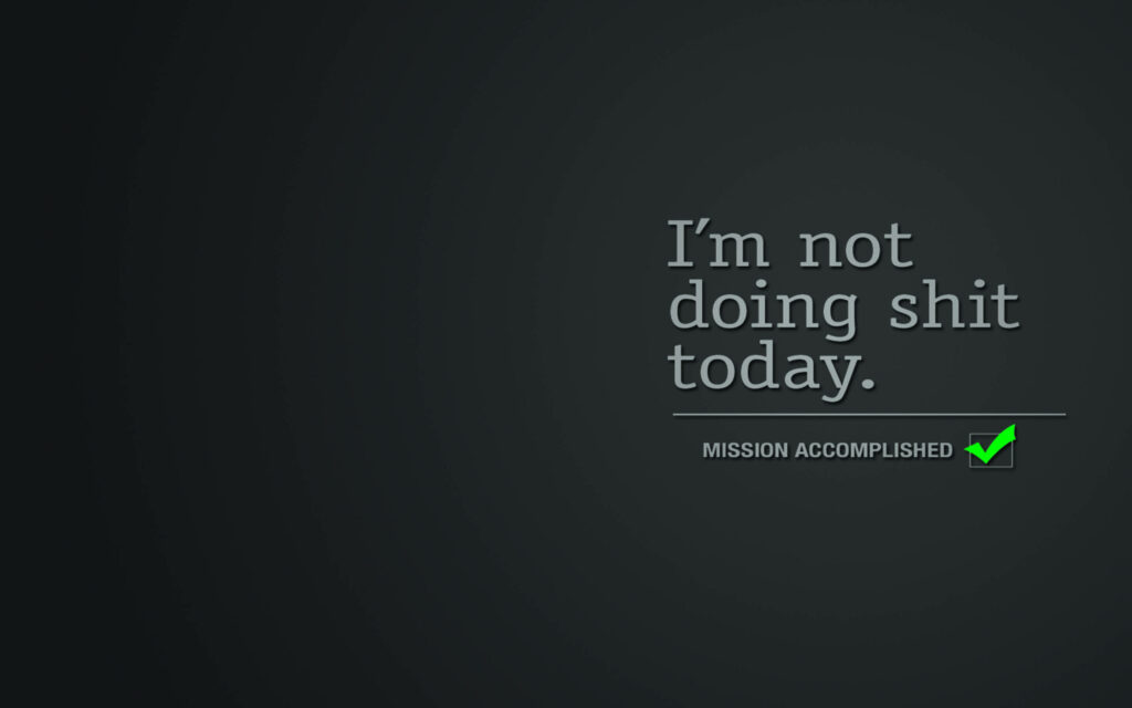 Humorous Minimalist Wallpaper: 'I'm Not Doing Shit Today' Checkmark