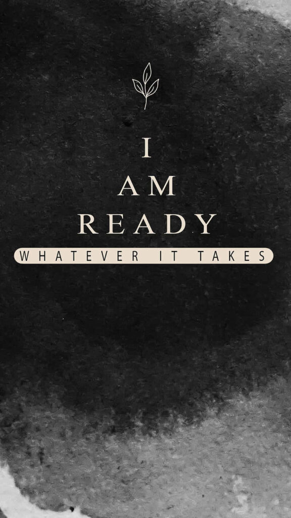 Motivational Wallpaper: 'I Am Ready, Whatever It Takes' Design