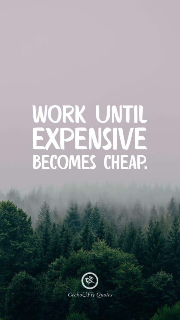 Inspirational Forest Wallpaper: 'Work Until Expensive Becomes Cheap'