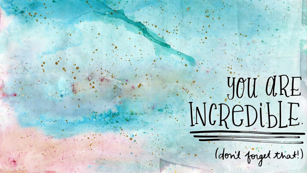 Inspirational Quote Wallpaper: 'You Are Incredible' with Watercolor Design