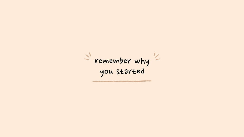 Motivational Beige Desktop Wallpaper: Remember Why You Started
