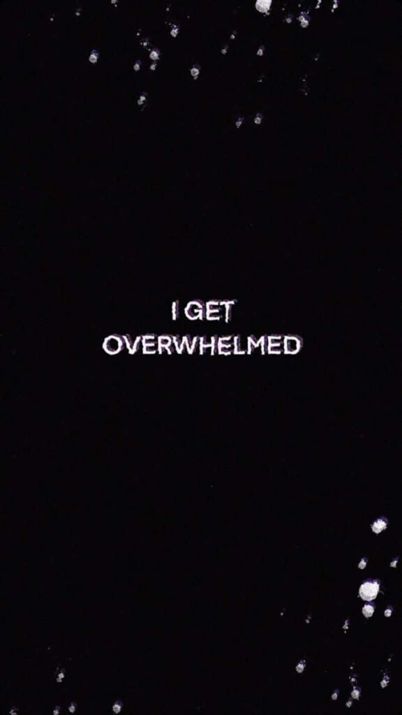 Minimalist Black Wallpaper: 'I Get Overwhelmed' in White Text