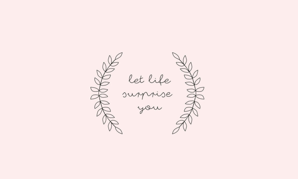 Minimalist Boho Wallpaper: 'Let Life Surprise You' Quote Design