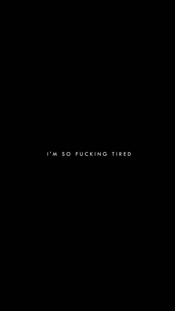 Minimalist black wallpaper with white text I'm so fucking tired edgy dark Tumblr aesthetic background