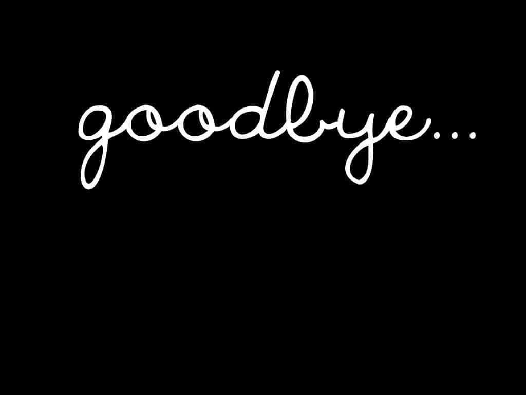 Minimalist goodbye wallpaper with white cursive text on solid black background for emotional mood