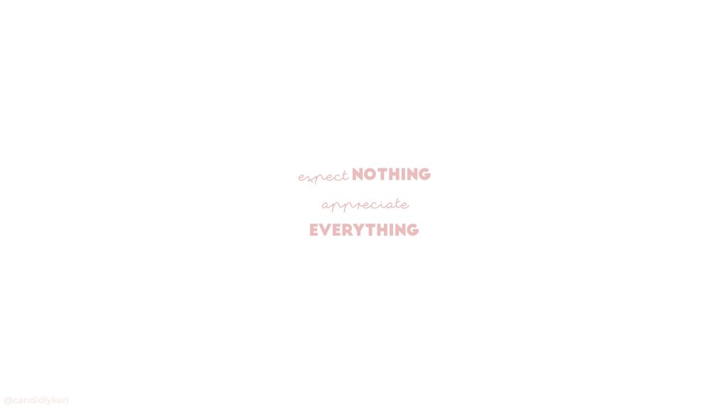 Minimalist wallpaper with expect nothing appreciate everything quote in pink cursive and bold font