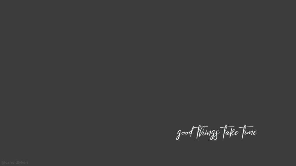 Elegant Dark Minimalist Wallpaper: 'Good Things Take Time'
