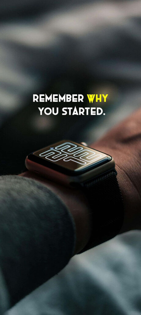 Motivational Wallpaper: 'Remember Why You Started' on Smartwatch Screen