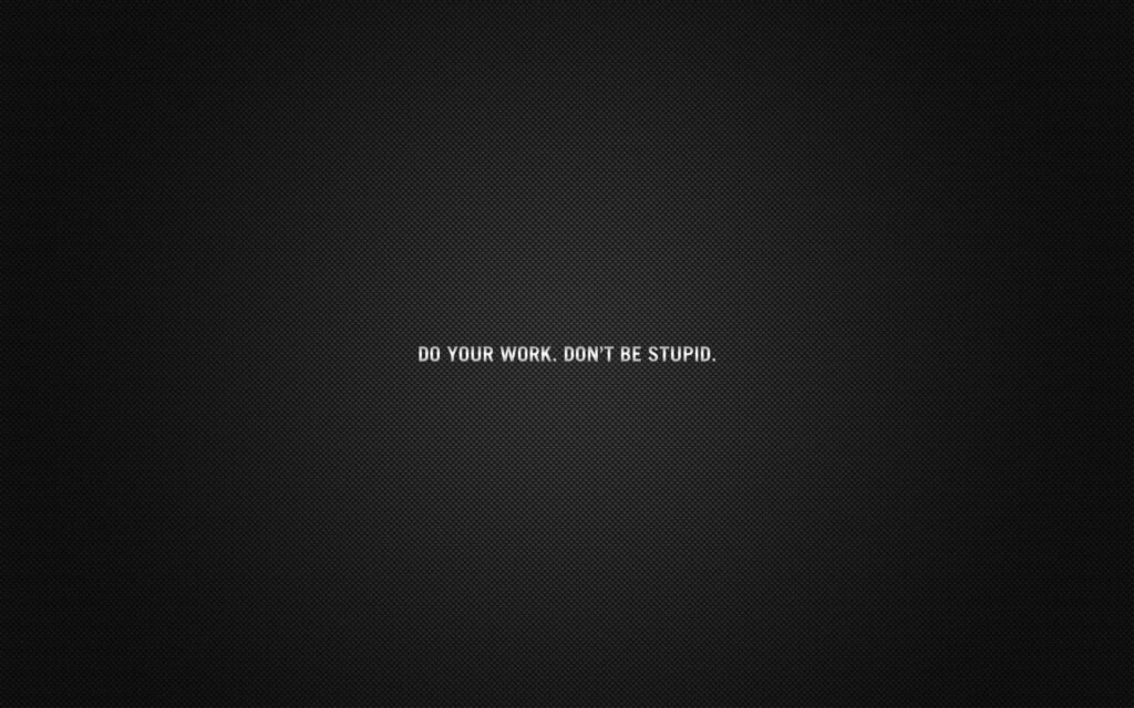Bold Minimalist Wallpaper: 'Do Your Work. Don't Be Stupid.' Quote