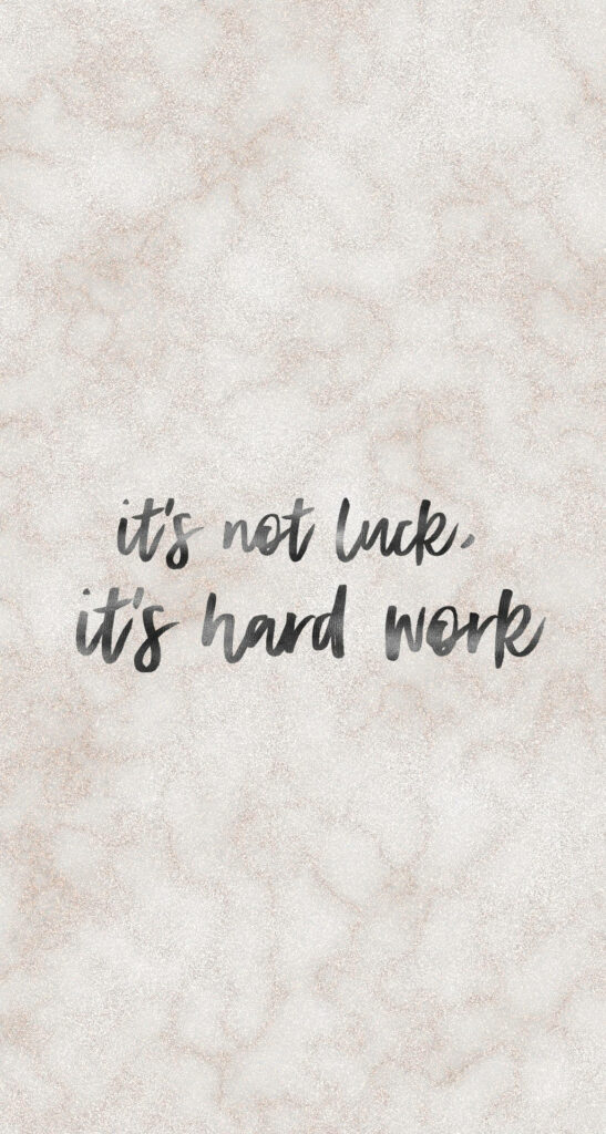 Motivational Mobile Wallpaper: 'It's Not Luck, It's Hard Work' Background