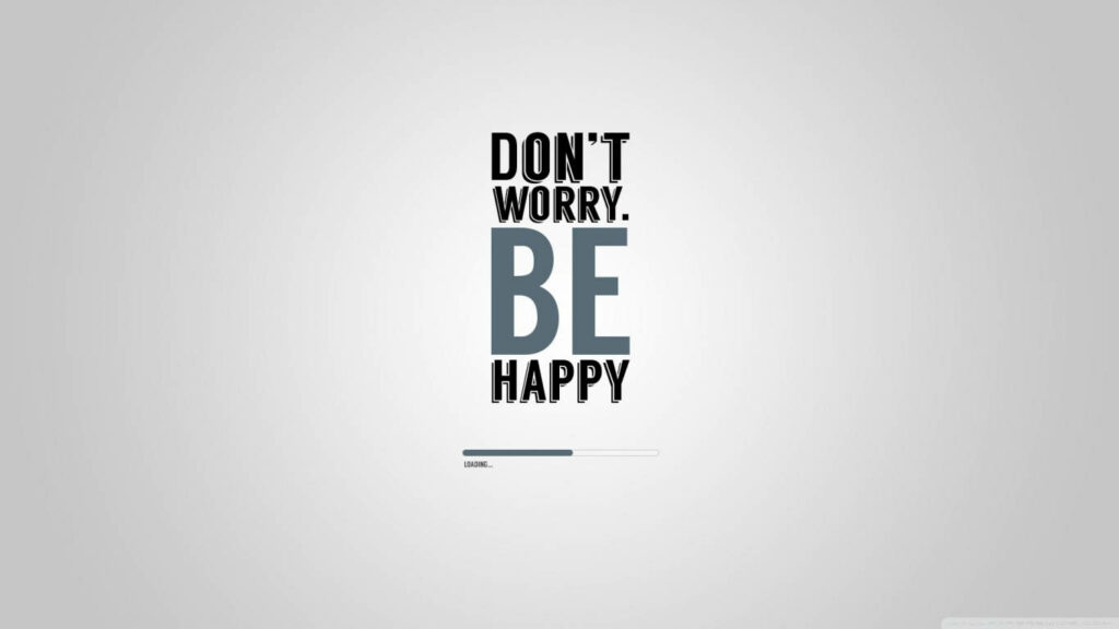 Motivational 'Don't Worry, Be Happy' Wallpaper with Playful Loading Bar