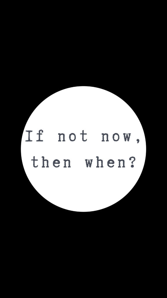 Motivational Quote Wallpaper: 'If Not Now, Then When?' Black Background