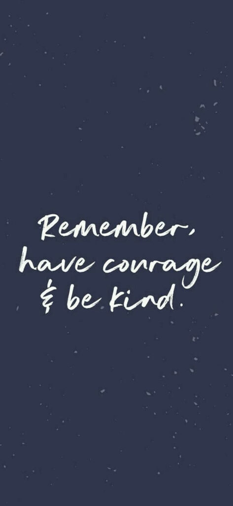 Handwritten 'Have Courage & Be Kind' Wallpaper for iPhone Background