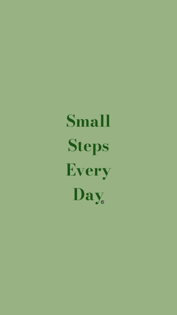 Motivational Wallpaper: Small Steps Every Day on Green Background