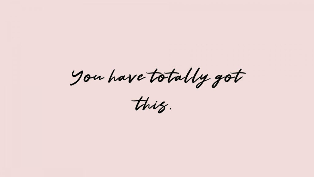 Motivational Wallpaper: 'You Have Totally Got This' in Elegant Pink