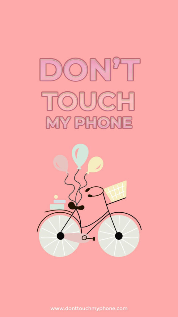 Pastel pink wallpaper with minimal bicycle carrying balloons and bold dont touch my phone text alert