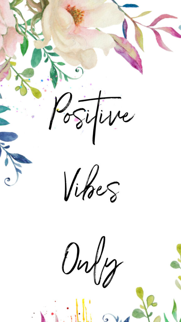 Positive Vibes Only Wallpaper: Elegant Floral Design & Uplifting Message