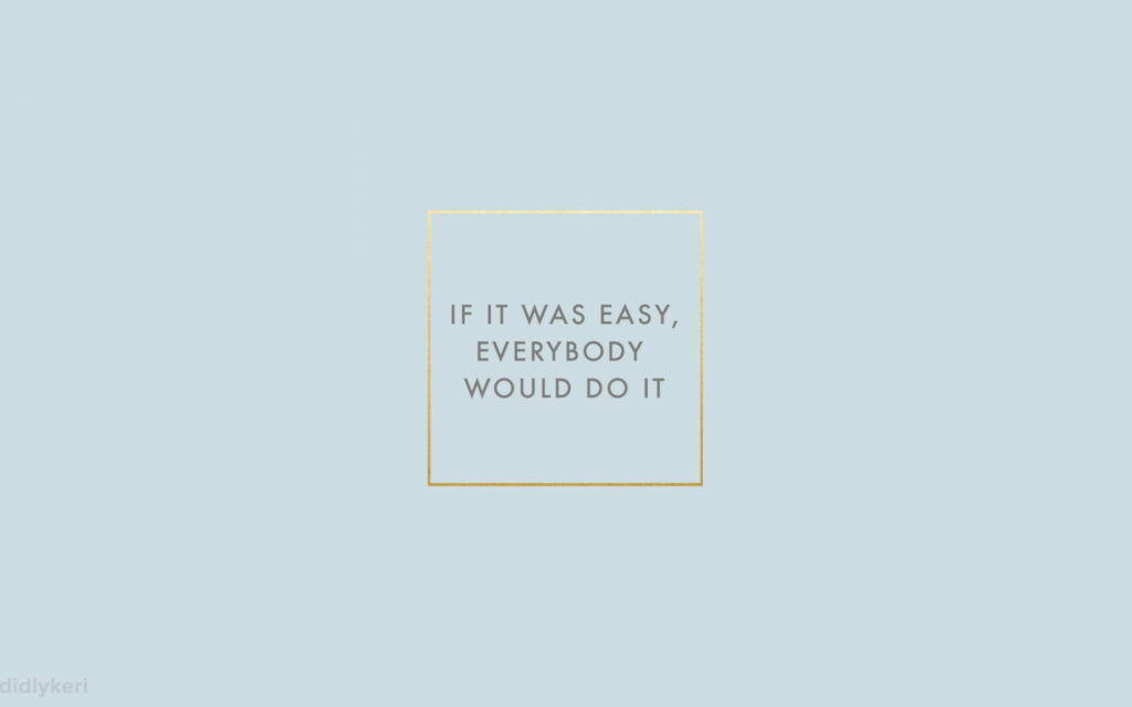 Minimalist wallpaper with If It Was Easy Everybody Would Do It quote in gold square on blue background