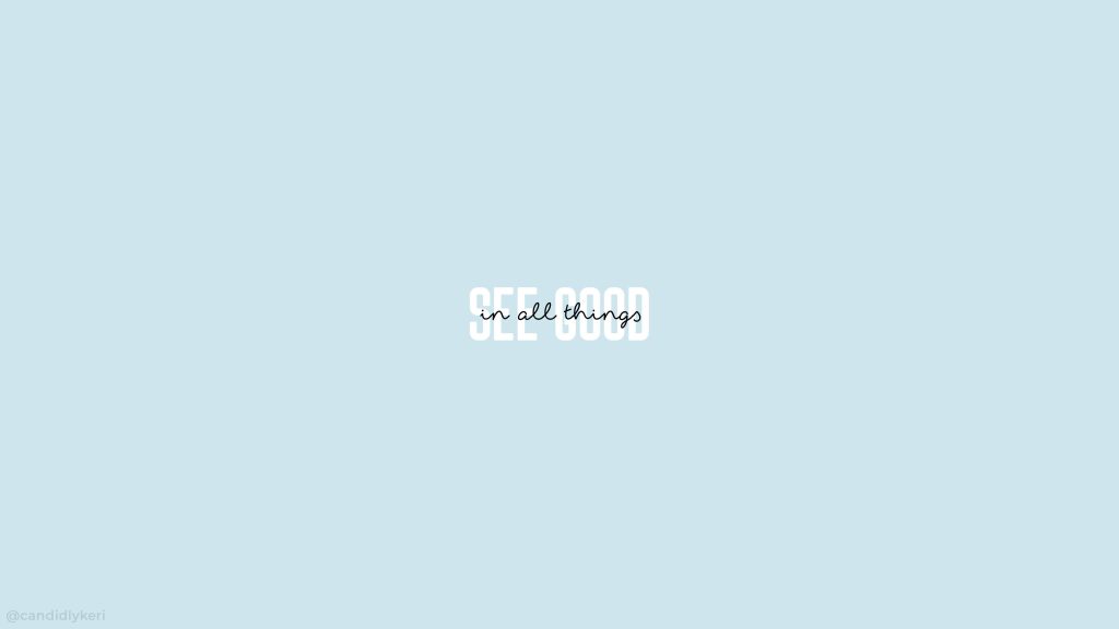 Minimalist wallpaper with soft blue background and uplifting SEE GOOD in all things quote design