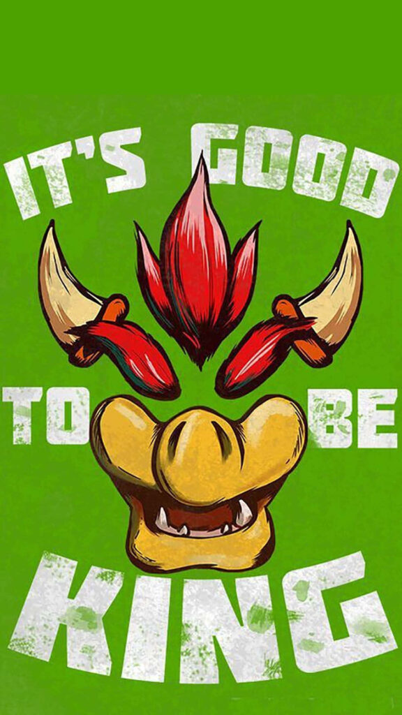 Vibrant green Bowser wallpaper with fiery hair horns yellow snout and grunge it's good to be king text