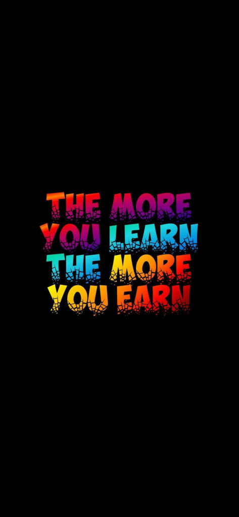 Vibrant iPhone Wallpaper: 'The More You Learn, The More You Earn' Quote