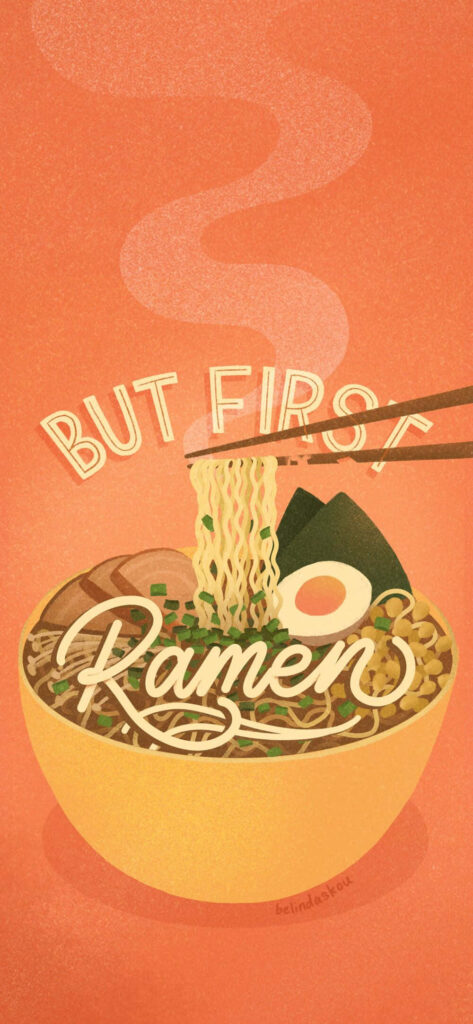 Vibrant Ramen Wallpaper: Appetizing Bowl Art with 'But First, Ramen'